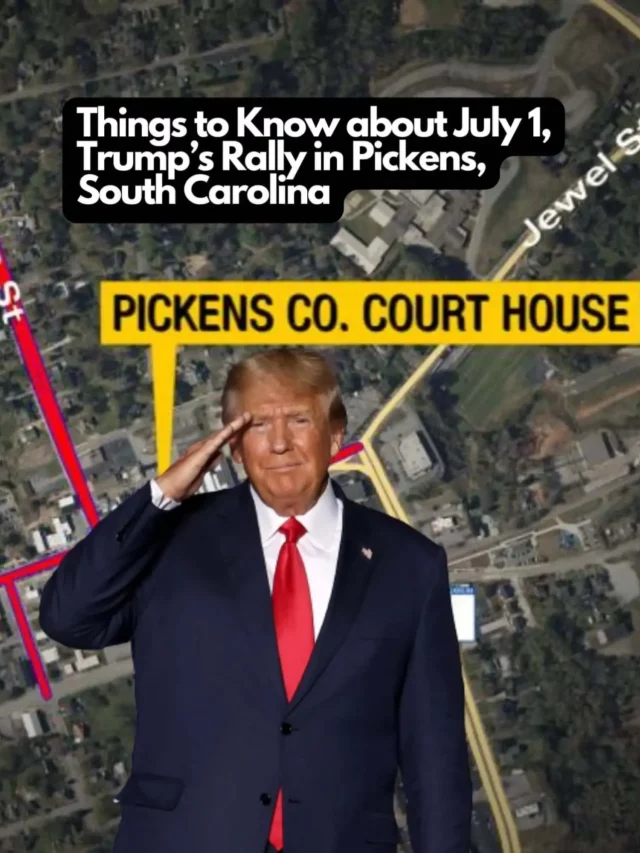 Things to Know about July 1, Trump’s Rally in Pickens, South Carolina