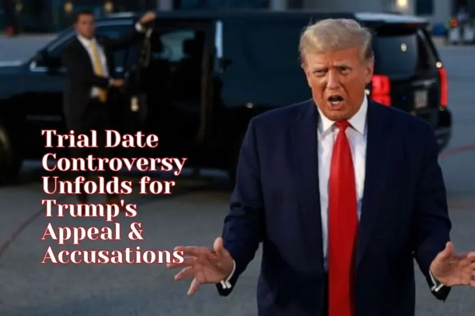 Trump's Appeal And Accusations: March 4th Trial Date Controversy Unfolds