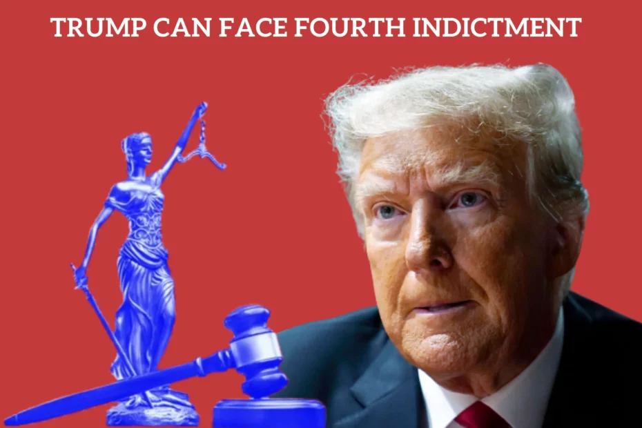 Trump Can Face a Fourth Indictment