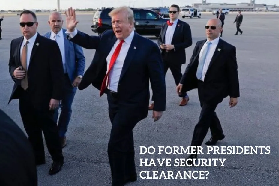Do Former Presidents Have Security Clearance?